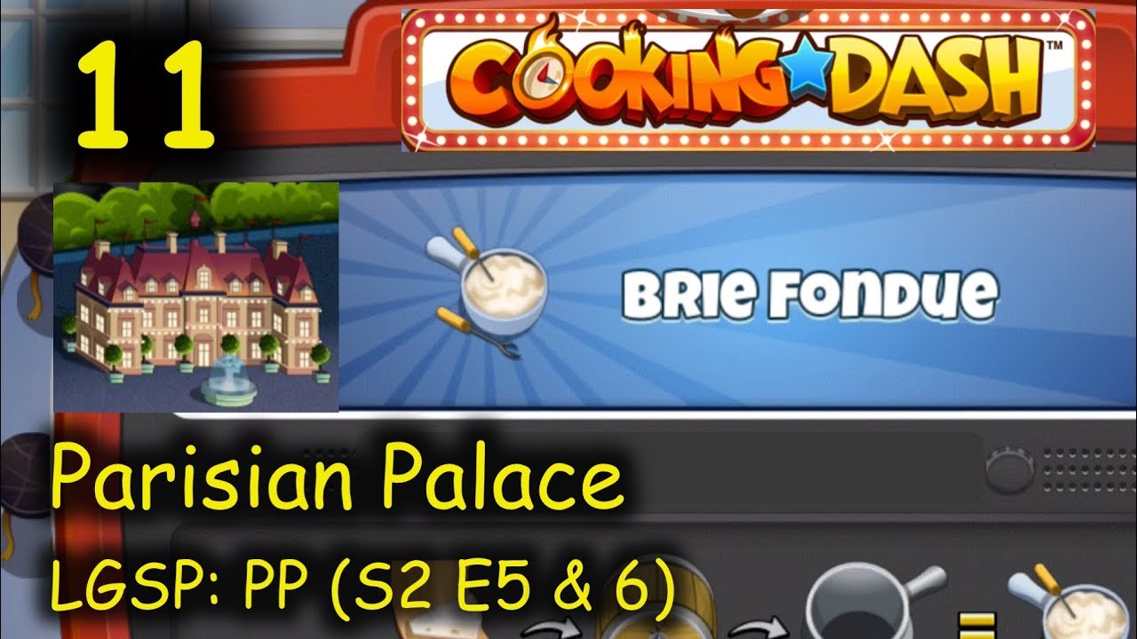 LGSP PP Part 11 (S2 E5 & 6) = Brie Fondue (Cooking Dash Parisian