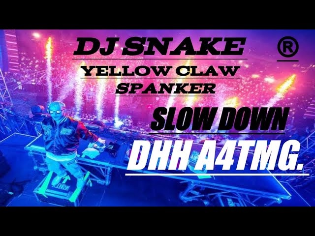 Slow Down - Dj Snake Yellow Claw new 2022 class=