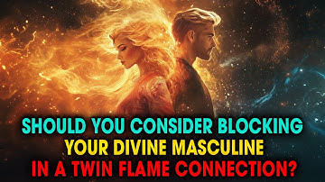 Is Blocking the Divine Masculine a Turning Point in the Twin Flame Journey? | Spiritual Universe