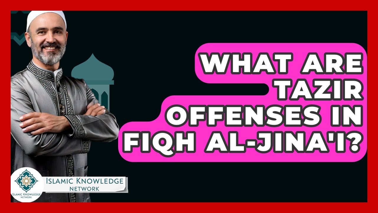What Are Tazir Offenses In Fiqh Al-Jina'i? - Islamic Knowledge Network