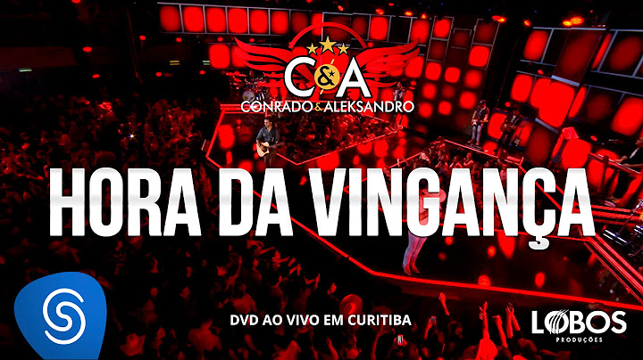 Conrado e Aleksandro - Hora da Vingança (DVD AO VIVO EM CURITIBA)