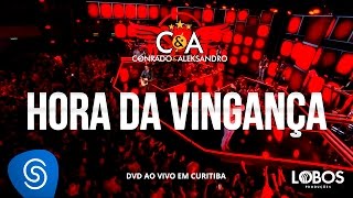 Conrado e Aleksandro - Hora da Vingança (DVD AO VIVO EM CURITIBA)