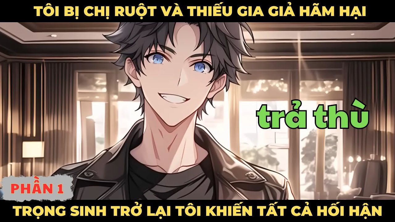 Tôi Bị Chị Ruột Và Thiếu Gia Giả Hãm Hại, Trọng Sinh Trở Lại Tôi Khiến Tất cả Phải Hối Hận