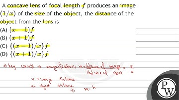 A concave lens of focal length \( f \) produces an image \( (1 / x) \) of the size of the object...