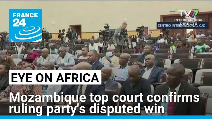 Mozambique top court confirms ruling party’s disputed win • FRANCE 24 English