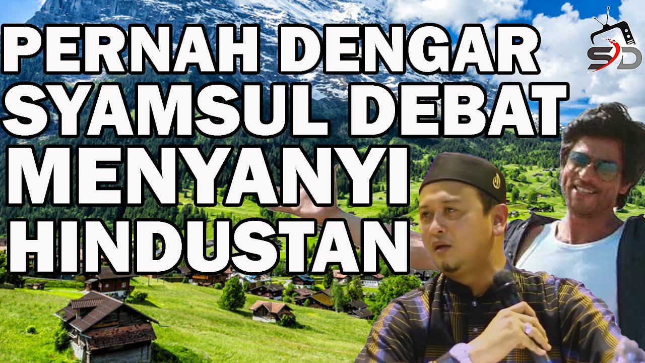 PERNAH DENGAR SYAMSUL DEBAT MENYANYI HINDUSTAN ?