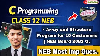 Celebrity NEB Board 2082 C Programming Question | Array and Structure Program for 10 Customers | Class 12 Wealth