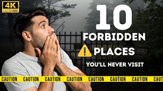 10 Forbidden Places You’ll Never Visit – Shocking Secrets Revealed