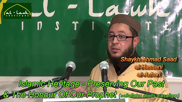 Islamic Heritage - Preserving Our Past & Future - Shaykh Ahmad Saad - 1