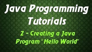 Java Programming Tutorials - 2 - Creating a Java Program "Hello World"