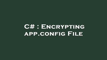 C# : Encrypting app.config File
