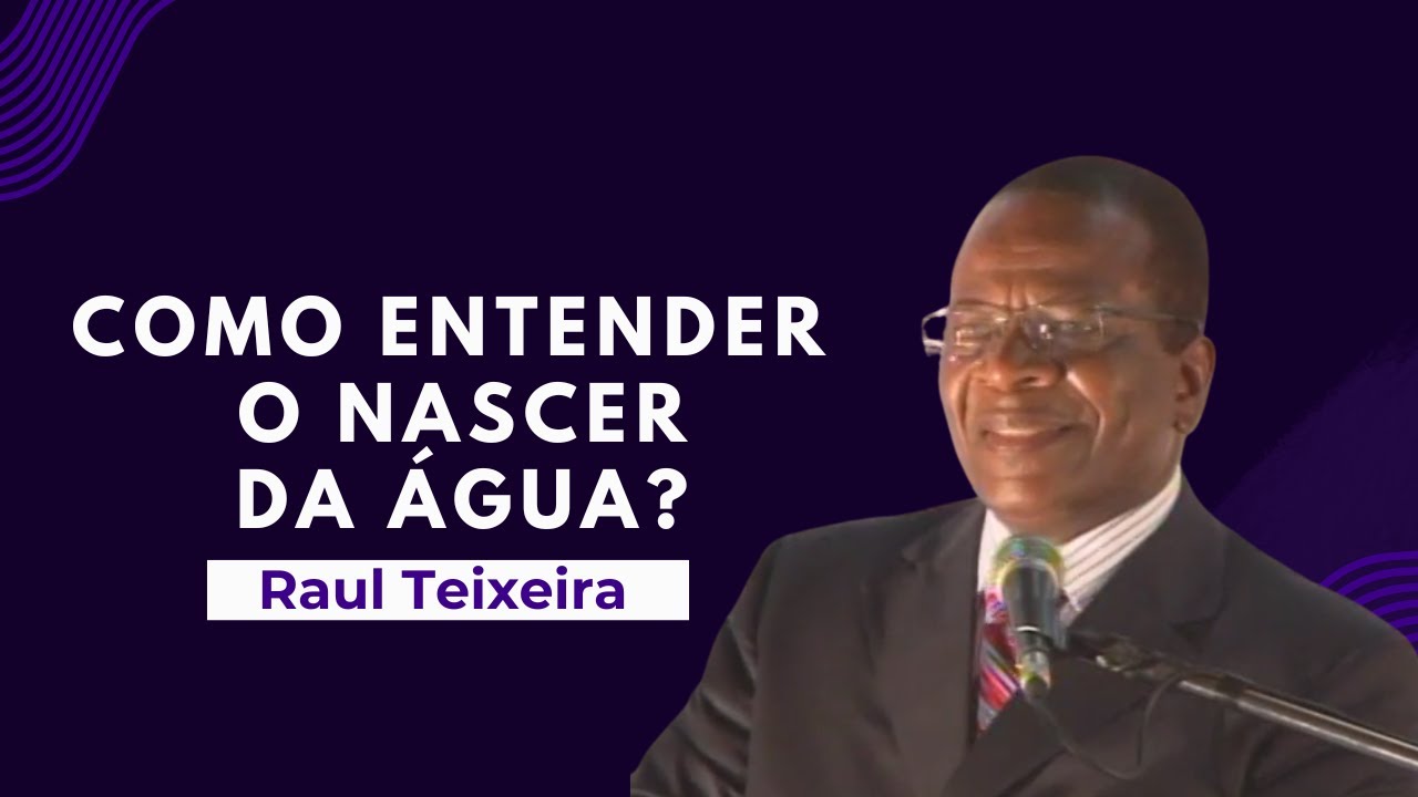 Como entender o nascer da água? - Raul Teixeira