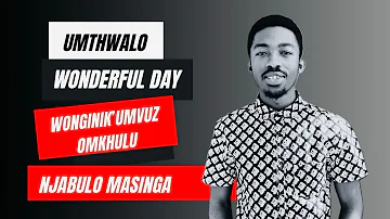 Wonderfuly Day | Wonginik’umvuzo Omkhulu | Umthwalo - Njabulo Masinga Nceku (Medley)