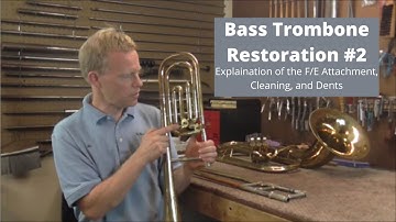 Bass Trombone Restoration Project #2 :Explanation of the F/E Attachment, Cleaning, and Dents