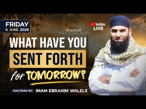 What have you sent forth for tomorrow? | Imam Ebrahim | Jumuaa Khutbah 05.06.26