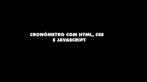 Criando um cronômetro com HTML, CSS e JavaScript