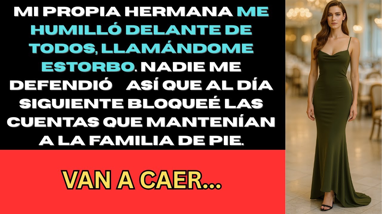 “Eres una Carga”, Dijo Mi Hermana… Al Día Siguiente Se Arrodilló Ante Mí