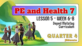 QUARTER 4 - WEEK 6 to 8 - LESSON 5  - PE AND HEALTH 7 (PART2) / DEPED MATATAG CURRICULUM