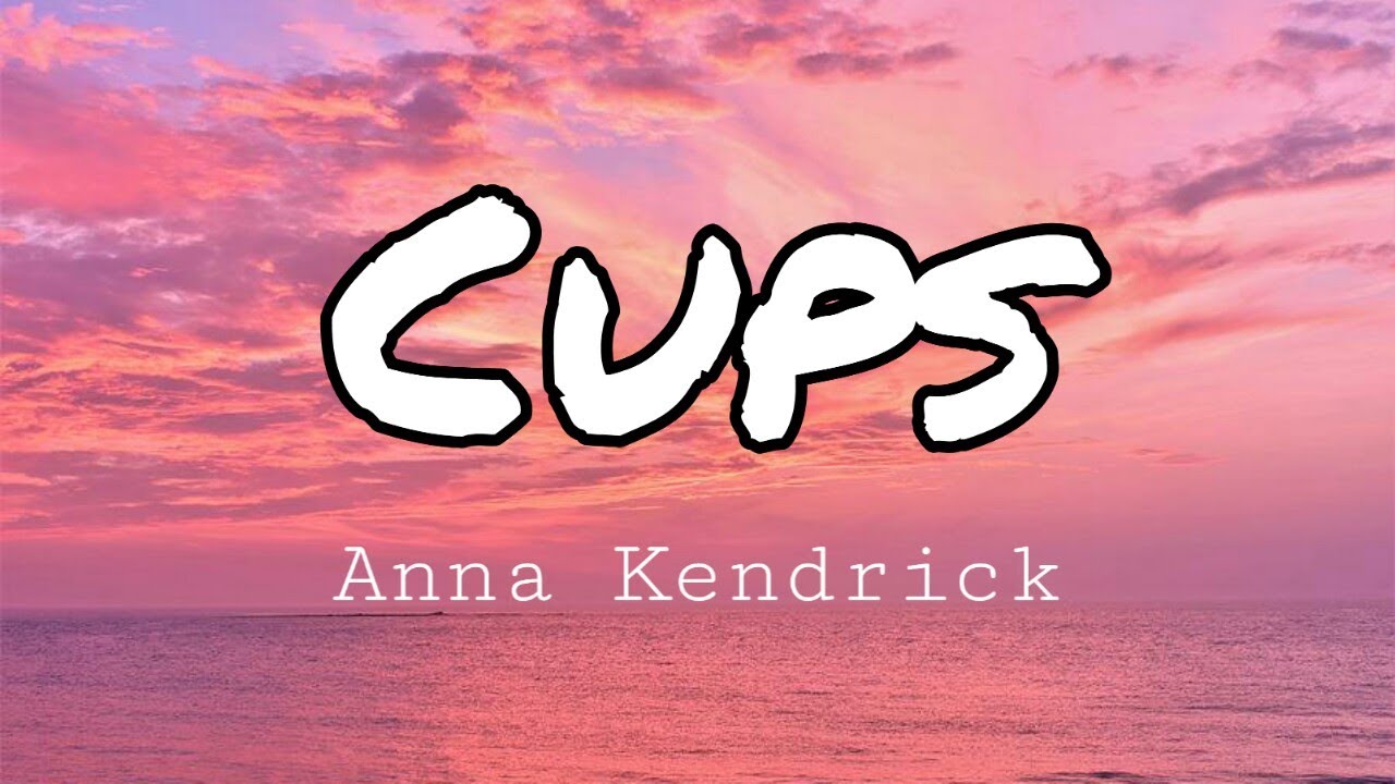 Download Anna Kendrick - Cups (Pitch Perfect´s "When I´m Gone") [Lyrics]