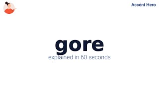 GORE - Meaning and Pronunciation