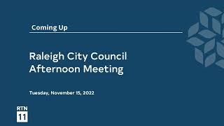Raleigh City Council Afternoon Meeting - November 15, 2022