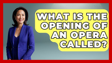 What Is The Opening Of An Opera Called? - Classical Serenade