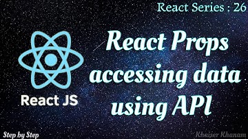 #26 React Props Accessing and Displaying Data using API .
