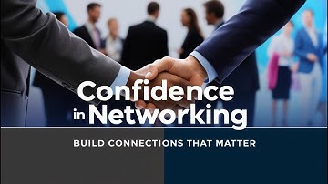 Confidence in Networking: Build Connections That Matter