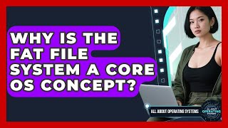 Why Is The FAT File System A Core OS Concept? - All About Operating Systems