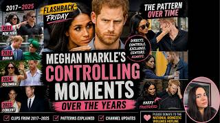 Flashback Friday: Meghan Markle’s Controlling Moments Over the Years (2017–2025)