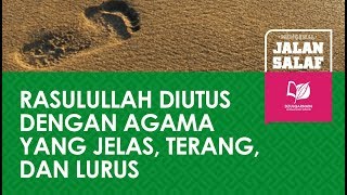 Rasulullah Shallallahu Alaihi Wasallam Diutus dengan Agama yang Jelas, Terang, dan Lurus