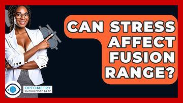 Can Stress Affect Fusion Range? - Optometry Knowledge Base