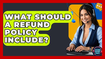 What Should A Refund Policy Include? - Customer Support Coach