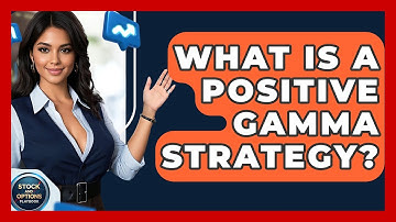 What Is A Positive Gamma Strategy? - Stock and Options Playbook