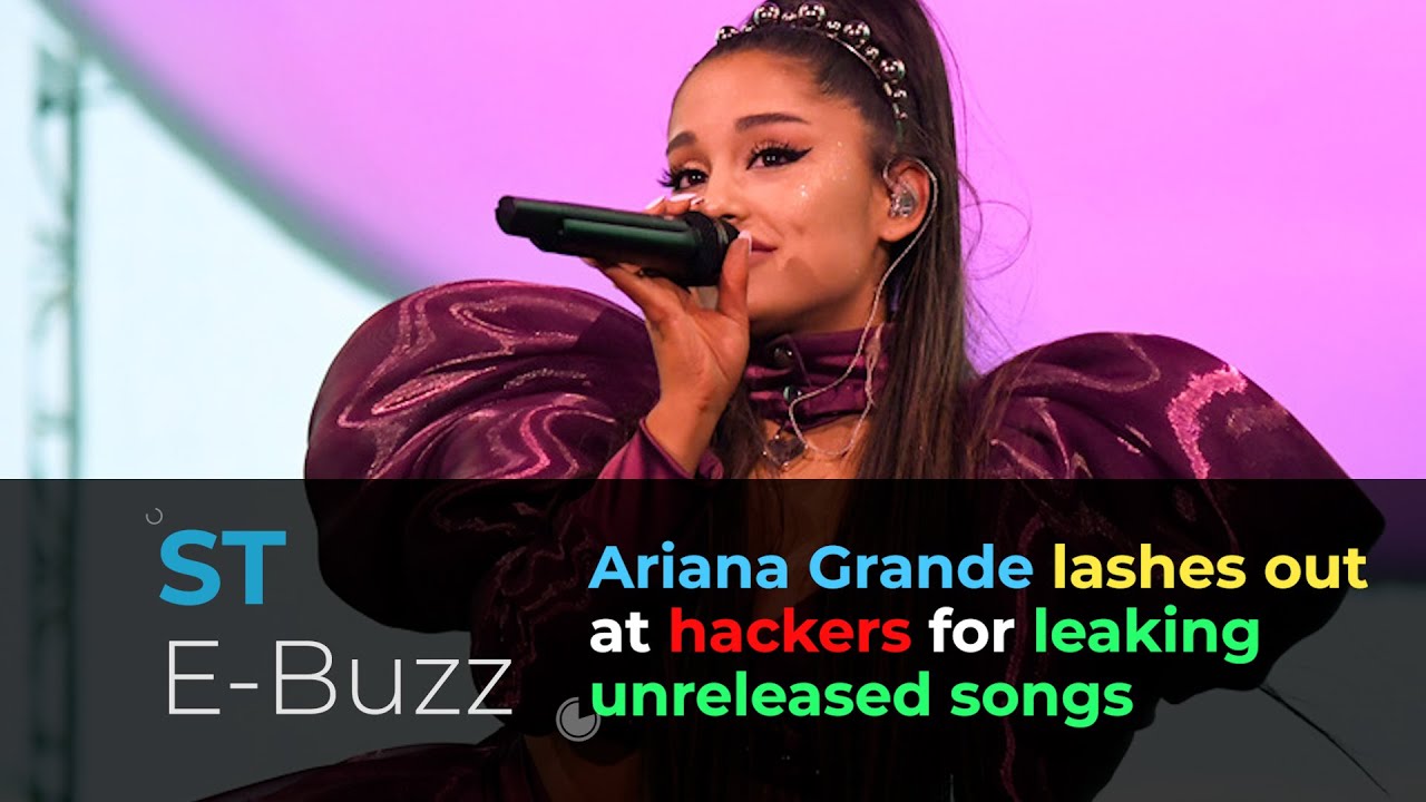 Ariana Grande lashes out at hackers for leaking unreleased songs YouTube