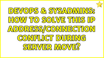 DevOps & SysAdmins: How to solve this IP address/connection conflict during server move?