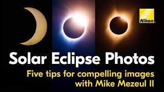 Solar Eclipse Photography Tips from Nikon | 5 Tips for Compelling Images | 2024 Solar Eclipse Guide