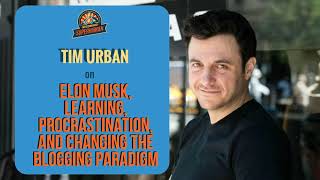 Ep. 175: Tim Urban On Elon Musk, Learning, Procrastination, and Changing The Blogging Paradigm