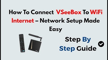 How To Connect VSeeBox To WiFi Internet – Network Setup Made Easy