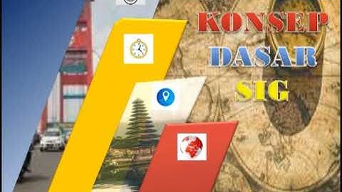 Konsep Dasar Sistem Informasi Geografis (SIG) | Basic Concepts of Geographic Information System