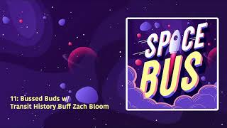 11: Bussed Buds w/ Transit History Buff Zach Bloom