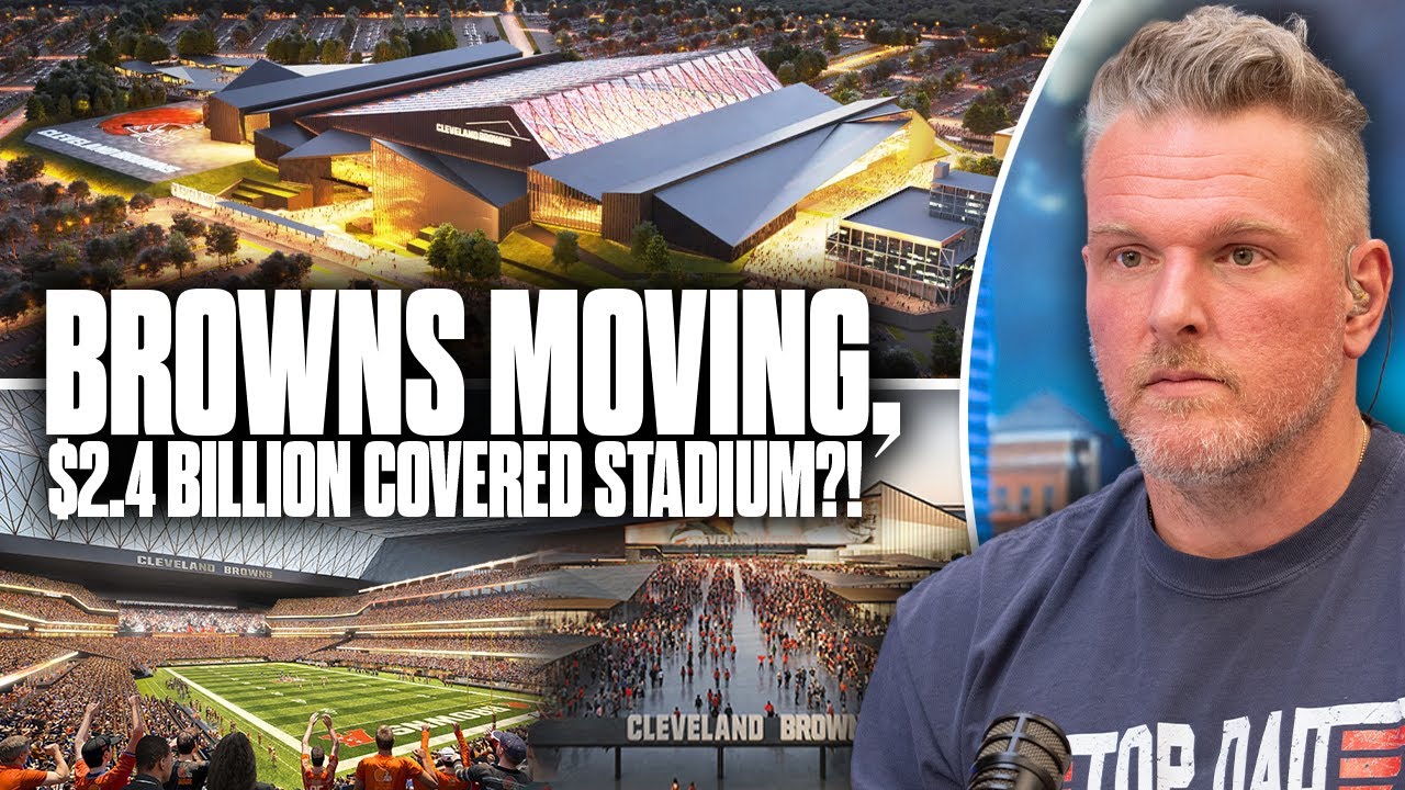 The Browns are Moving, Building $2.4 Billion Covered Stadium?! | Pat McAfee Show
