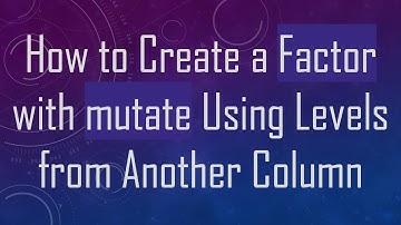 How to Create a Factor with mutate Using Levels from Another Column