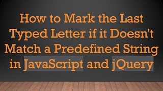 How to Mark the Last Typed Letter if it Doesn't Match a Predefined String in JavaScript and jQuery