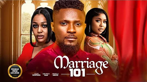MARRIAGE 101 (MAURICE SAM UCHE MONTANA PAMELA OKOYE) - nigerian movies 2025 latest full