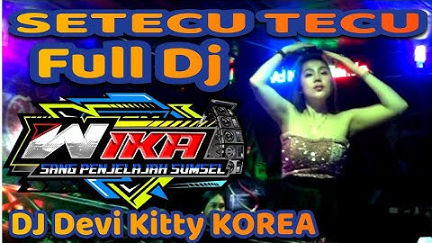New Part 2 SETECU TECU FULL DJ DEVI KITTY KOREA WIKA SANG PENJELAJAH SUMSEL