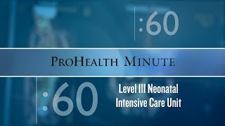 ProHealth Minute: Level III Neonatal Intensive Care Unit