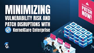 Minimizing Vulnerability Risk And Patch Disruptions With Kernelcare Enterprise