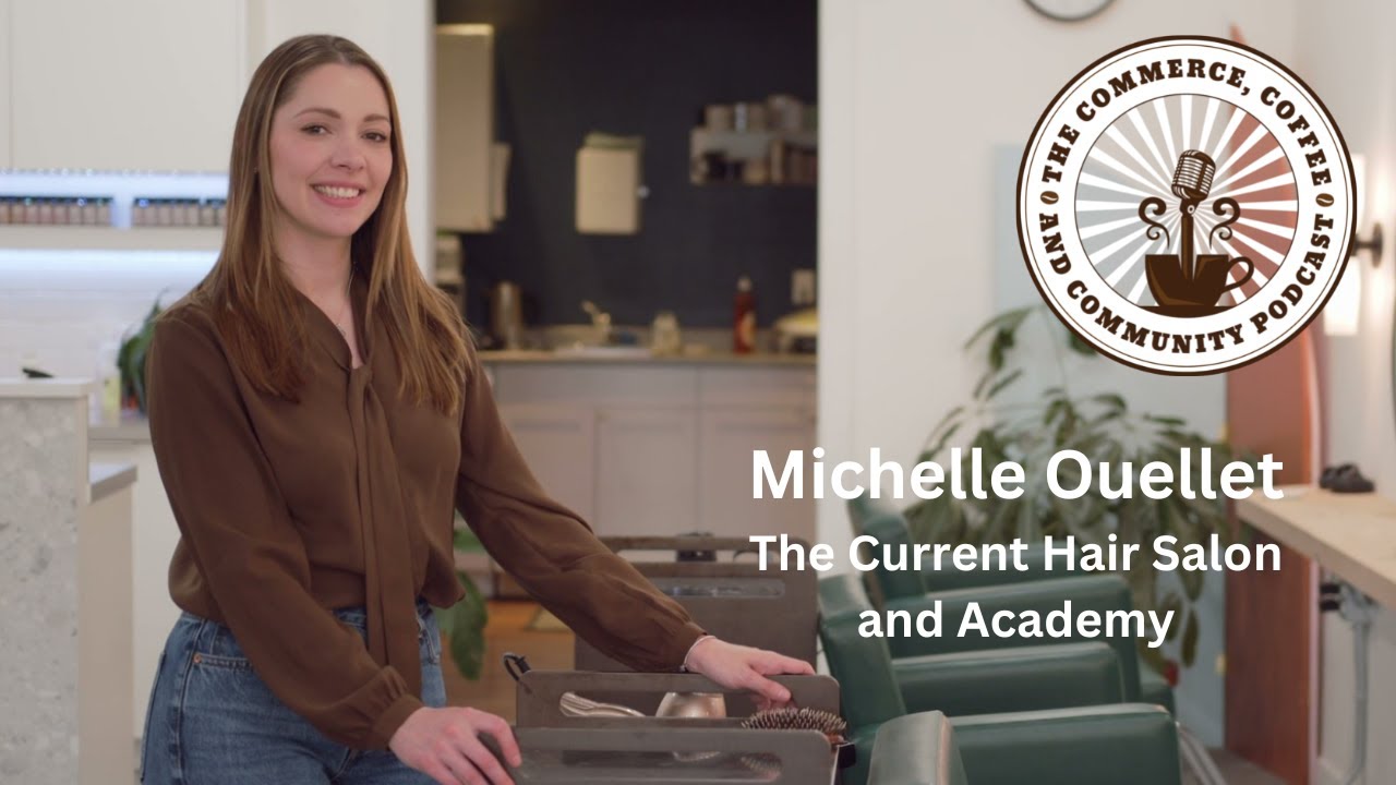 Michelle Ouellet, The Current Hair Salon - The Commerce, Coffee and Community Podcast - S1 Ep3