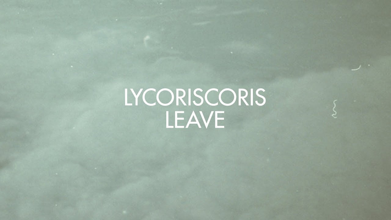 Watch Lycoriscoris - Leave on YouTube Watch Lycoriscoris - Leave on YouTube